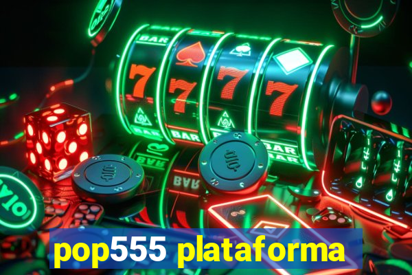 pop555 plataforma